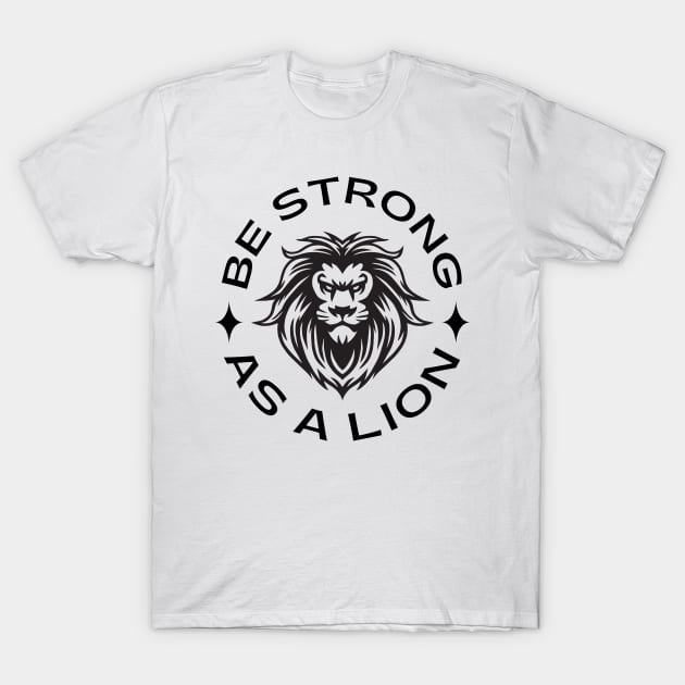 Be Strong As A Lion T-Shirt by Enriched by Art